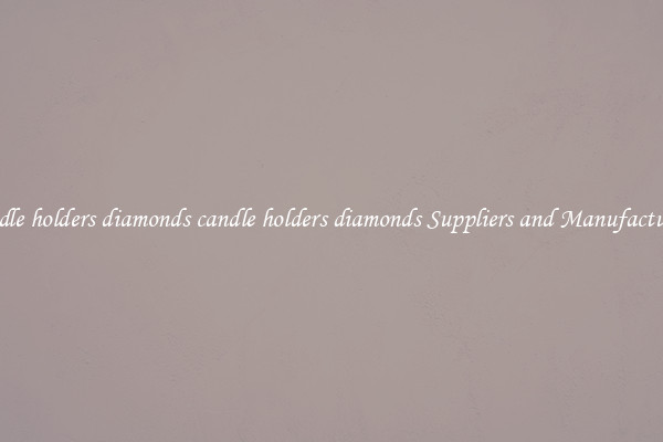candle holders diamonds candle holders diamonds Suppliers and Manufacturers