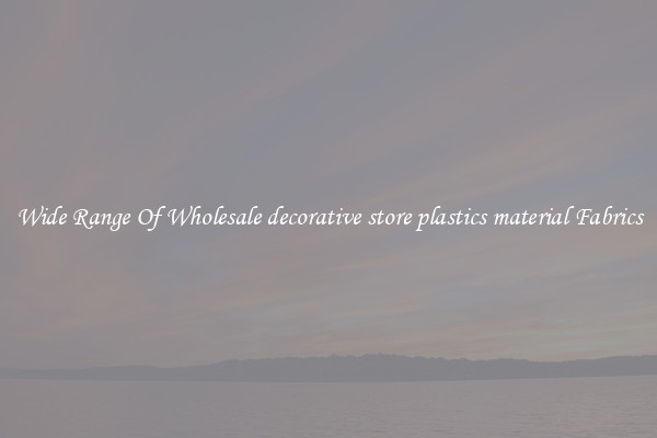 Wide Range Of Wholesale decorative store plastics material Fabrics