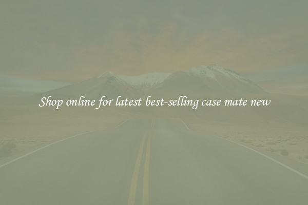 Shop online for latest best-selling case mate new