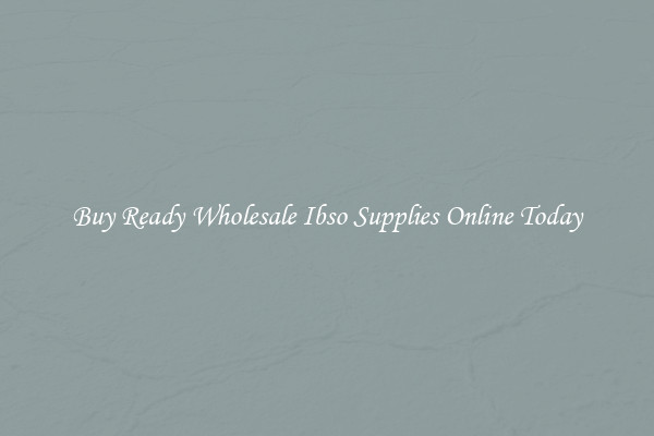 Buy Ready Wholesale Ibso Supplies Online Today