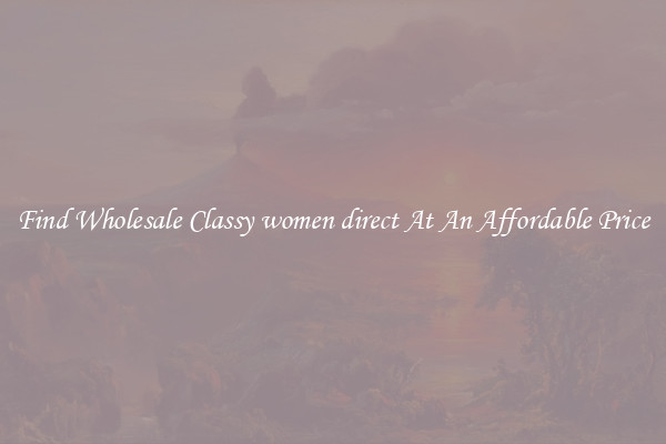 Find Wholesale Classy women direct At An Affordable Price