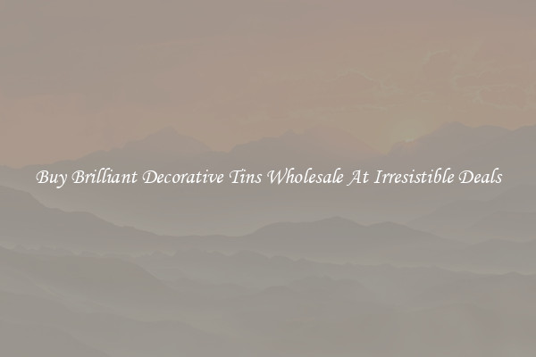Buy Brilliant Decorative Tins Wholesale At Irresistible Deals