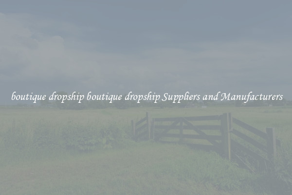 boutique dropship boutique dropship Suppliers and Manufacturers