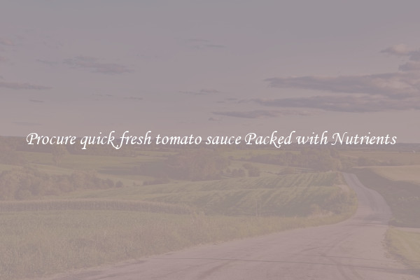 Procure quick fresh tomato sauce Packed with Nutrients
