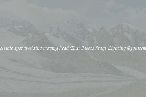Wholesale spot wedding moving head That Meets Stage Lighting Requirements