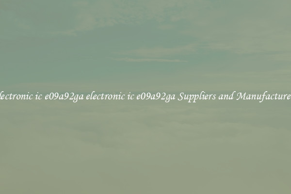 electronic ic e09a92ga electronic ic e09a92ga Suppliers and Manufacturers