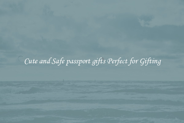 Cute and Safe passport gifts Perfect for Gifting
