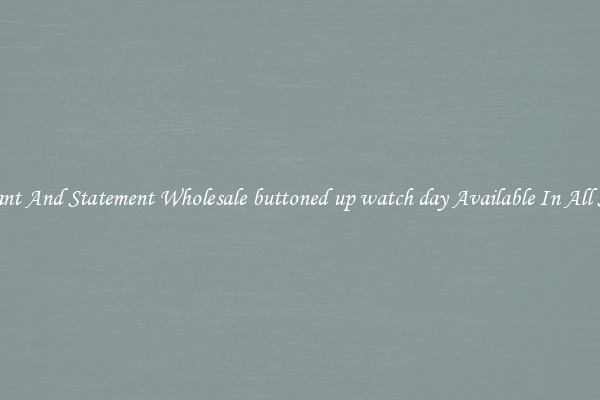 Elegant And Statement Wholesale buttoned up watch day Available In All Styles