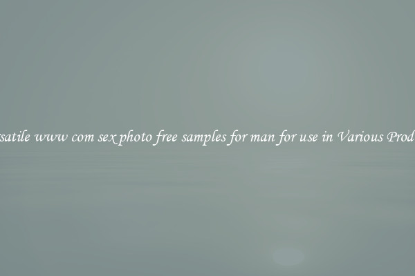 Versatile www com sex photo free samples for man for use in Various Products