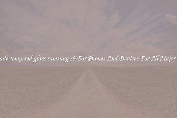 Wholesale tempered glass samsung s8 For Phones And Devices For All Major Brands