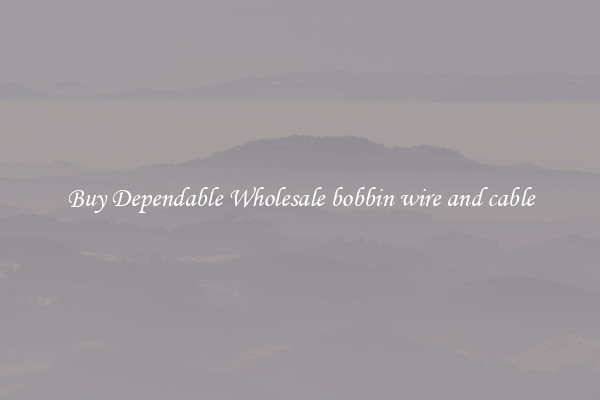 Buy Dependable Wholesale bobbin wire and cable