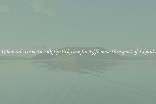 Wholesale cosmetic silk lipstick case for Efficient Transport of Liquids