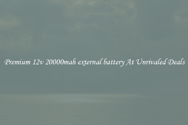 Premium 12v 20000mah external battery At Unrivaled Deals